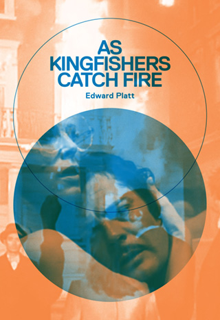 As Kingfishers Catch Fire | Edward Platt | London Review Bookshop
